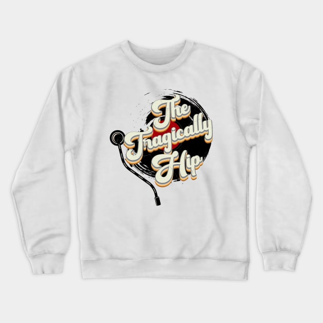 The Tragically Hip // Vinyl Vintage Aesthetic Crewneck Sweatshirt by Quartz Piorus